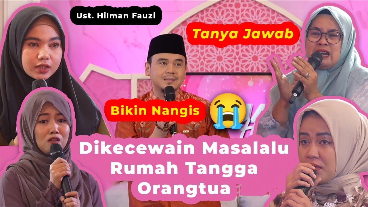 ❗Tanya Jawab ❗Dikecewain Masalalu, Rumah Tangga dan Orangtua - Ustadz Hilman Fauzi