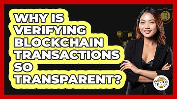 Why Is Verifying Blockchain Transactions So Transparent? - CryptoBasics360.com
