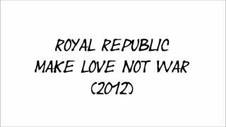 Video thumbnail of "Royal Republic - Make Love Not War"