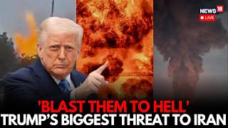 LIVE | ‘Blast Them to Hell’: Donald Trump’s Stark Warning Escalates USA's Tensions With Iran | N18G