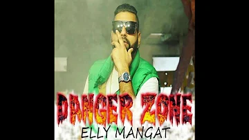 Danger Zone | Elly Mangat | Latest New Punjabi Songs 2017