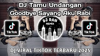 DJ TAMU UNDANGAN - GOODBYE SAYANG AKU RABI MINGGU ESUK ADUS MRUPUT SLOW DJ VIRAL TIKTOK TERBARU 2025