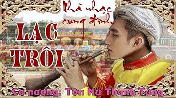 LẠC TRÔI ( Nhã nhạc cung đình Version )