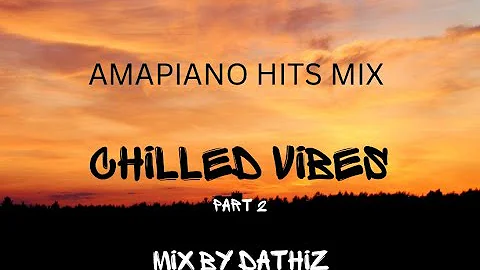 Amapiano Hits Mix "CHILLED VIBES part 2" mix by D'Athiz