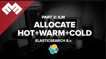 Elasticsearch 8.x - Index Lifecycle Management - Allocate Hot Warm Cold - Part 2
