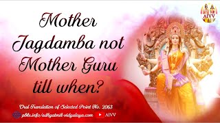 2063 Mother Jagdamba not Mother Guru, till when vcd524 #aivv @A1SPIRITUALUNIVERSITY
