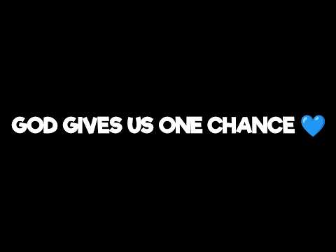 God Gave Us One Chance 💙