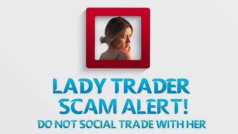 Proof that Lady Trader will make you lose all your Money (DO NOT SOCIAL TRADE WITH HER!)