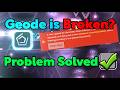 What''s up with GEODE and how to FIX it?!