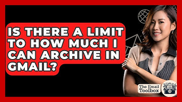 Is There A Limit To How Much I Can Archive In Gmail? - TheEmailToolbox.com