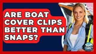 Are Boat Cover Clips Better Than Snaps? - Boat Life Masters