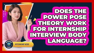 Does The Power Pose Theory Work For Internship Interview Body Language? - Internship Hero