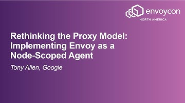 Rethinking the Proxy Model: Implementing Envoy as a Node-Scoped Agent - Tony Allen, Google