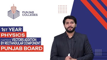 PGC Lectures-Inter Part 1-Punjab Board-Physics-Chapter 02- Vectors Addition By Rectangular Component
