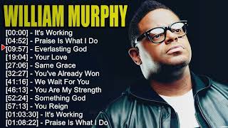 W i l l i a m M u r p h y Greatest Hits ~ Top Christian Gospel Worship Songs by Christian Songs 2,231 views 12 days ago 1 hour, 2 minutes