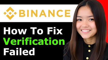 How To Fix Binance Verification Failed 2025 - Full Guide