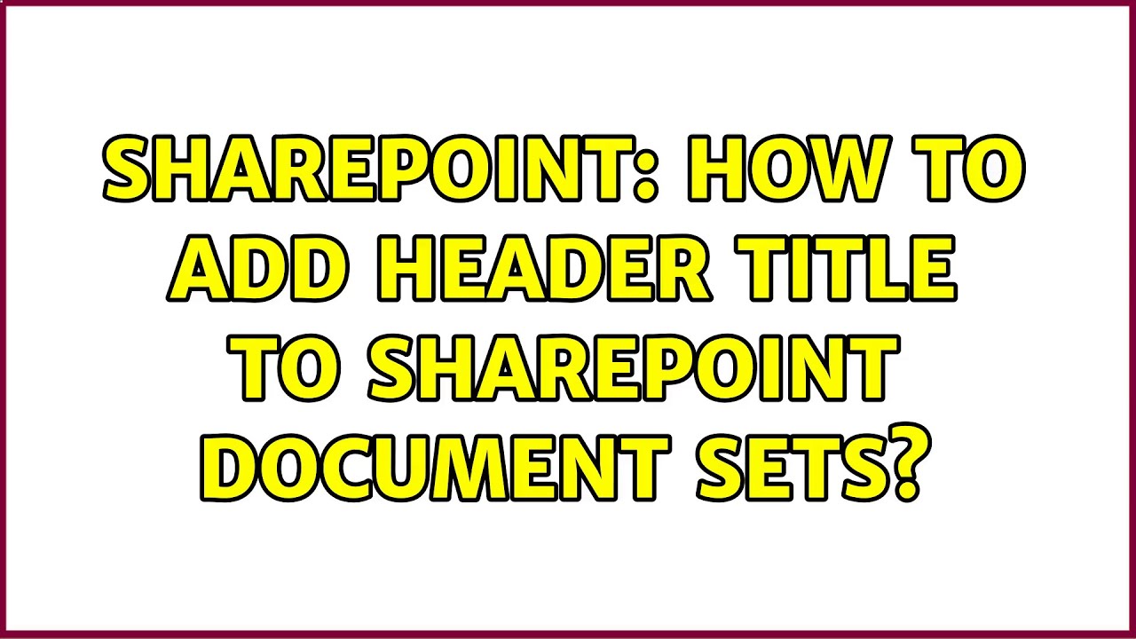 Sharepoint: How to Add Header Title to SharePoint Document Sets? - YouTube