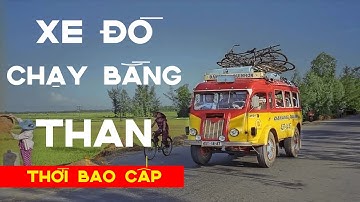 Ký Ức Không Thể Nào Quên "XE ĐÒ CHẠY BẰNG THAN" Thời Bao Cấp | Góc Hoài Niệm Xưa