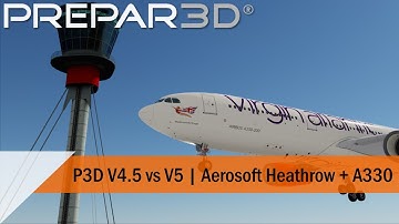 Prepar3d V4.5 vs V5 | Aerosoft Heathrow + A330 | Orbx Global Vector + Open LC