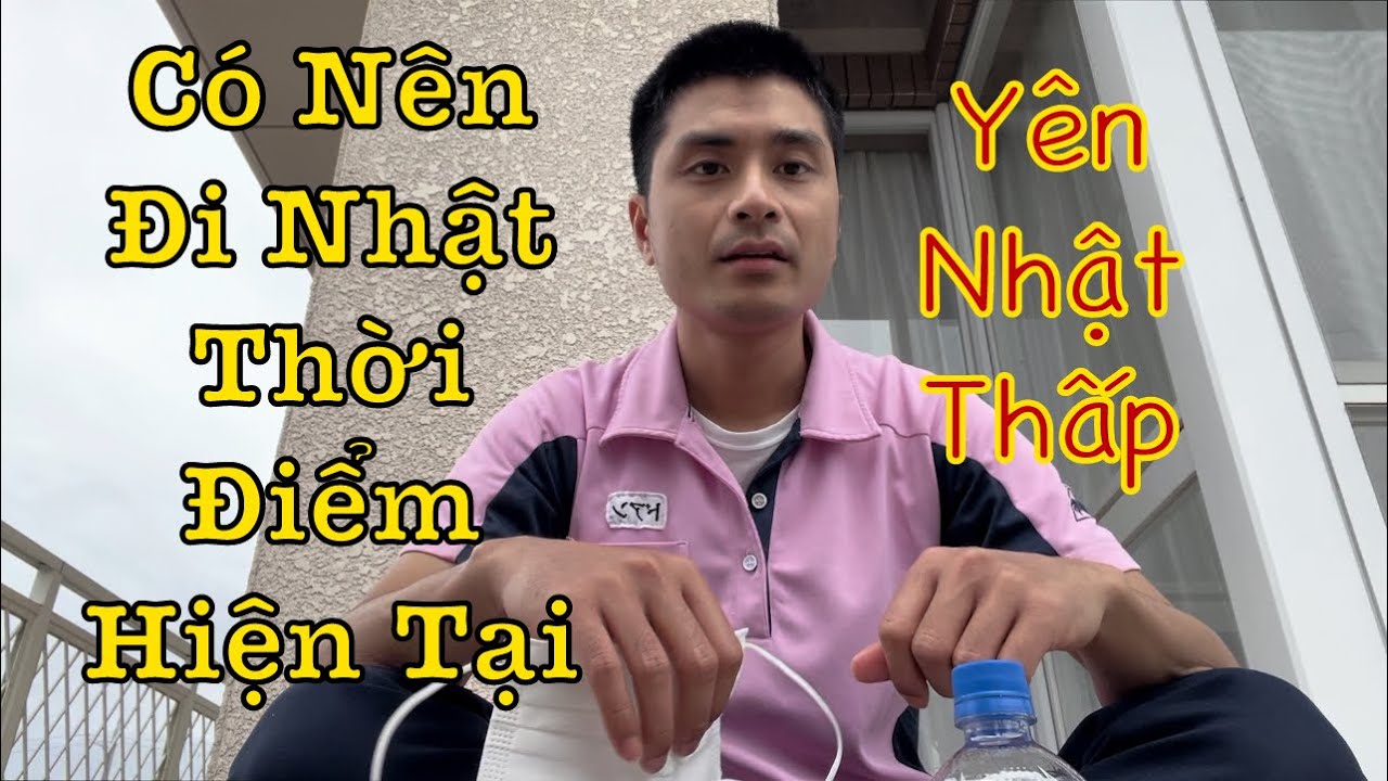 Outline Video Chia Sẻ Có Nên Đi Nhật Thời Điểm Này Hay Không | Năm 2024 Khi Mà Yên Nhật Vẫn Thấp