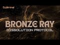 Bronze Ray Dissolution Protocol Subliminal🥉