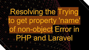 Resolving the Trying to get property 