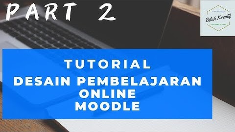 Tutorial Desain Pembelajaran Online dengan LMS MOODLE  Part 2