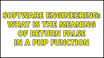 Software Engineering: What is the Meaning of Return False in a Php Function