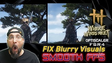 Where Winds Meet: FIX Blurry Visuals & Boost FPS (FSR4 Mod)