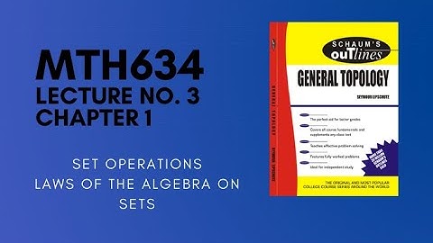 MTH634 | Lecture 03 | Set Operations | Topology | Schuam