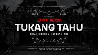 TUKANG TAHU - RUMAH, KELUARGA, DAN UANG LAMA | #CeritaHoror Ep:1637 #LapakHoror