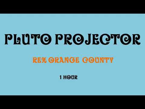 pluto projector 1 hour || rex orange county
