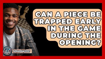 Can A Piece Be Trapped Early In The Game During The Opening? - The Board Game Xpert