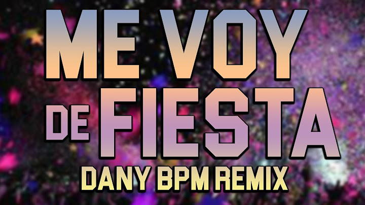 Me Voy De Fiesta! (Dany BPM Remix)