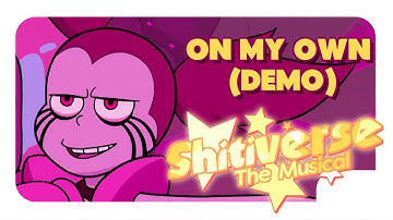 On My Own (Demo) || Shitiverse: The Musical - Workshop