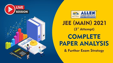 JEE Main 2021 (3rd Attempt) Complete Paper Analysis | Further Exams Strategy | Best Tips & Tricks