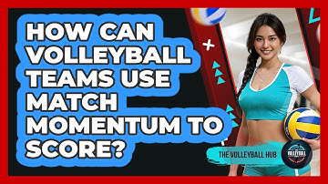 How Can Volleyball Teams Use Match Momentum To Score? - The Volleyball Hub