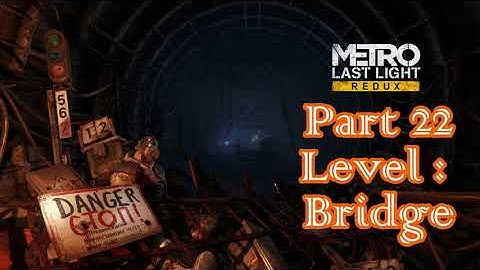 Metro Last Light Redux - Remastered - Part 22 - Bridge - Let