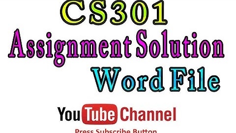 Cs301 Assignment Solution with word file