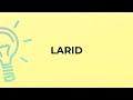 What is the meaning of the word LARID?