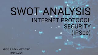 SWOT ANALYSIS : INTERNET PROTOCOL SECURITY (IPSec) | Angela Gean Matutino
