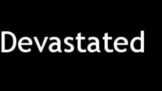 How to Pronounce Devastated