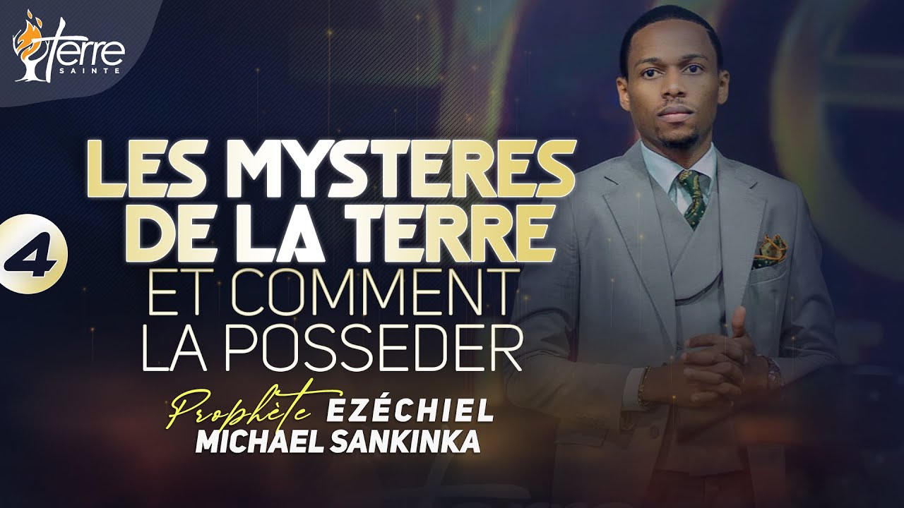 LES MYSTERES DE LA TERRE ET COMMENT LA POSSEDER (4) - Prophète EZÉCHIEL MICHAEL SANKINKA