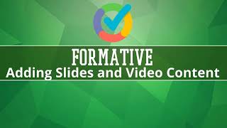 Formative Add Video or Slides