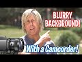 How to Get a Blurry Background with Camcorders when filming people