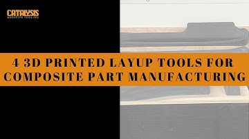 4 3D Printed Layup Tools For Composite Part Manufacturing
