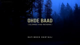 Ohde Baad ( Slowed And Reverb ) Satinder Sartaaj [ Lofi ] Punjabi Music  | Rain Forest 4k |