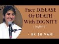 Face DISEASE Or DEATH With DIGNITY: Part 3: BK Shivani at San Francisco (English)