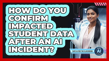 How Do You Confirm Impacted Student Data After an AI Incident?