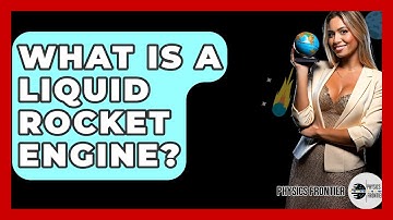 What Is A Liquid Rocket Engine? - Physics Frontier